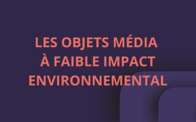 NOTRE SÉLECTION : LES OBJETS MÉDIA À FAIBLE IMPACT ENVIRONNEMENTAL